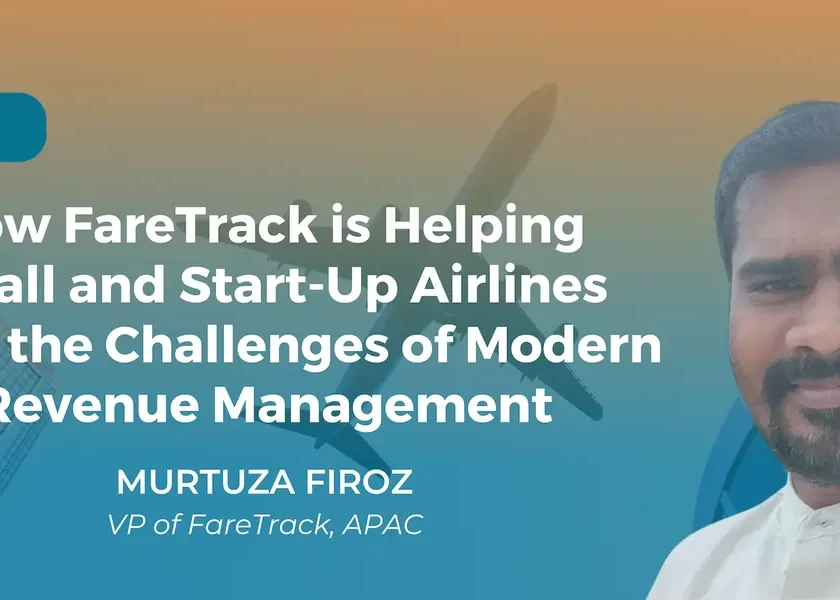 How FareTrack is Helping Small and Start-Up Airlines Meet the Challenges of Modern Revenue Management by Murtuza Firoz, VP APAC of FareTrack